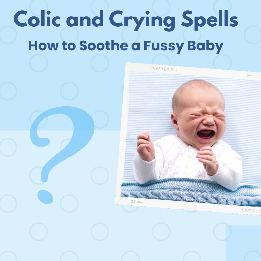 Colic and Crying Spells: How to Soothe a Fussy Baby